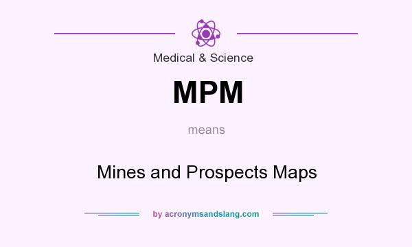 What does MPM mean? It stands for Mines and Prospects Maps