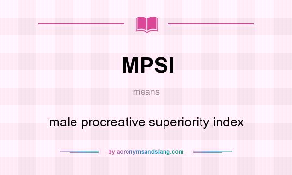 What does MPSI mean? It stands for male procreative superiority index
