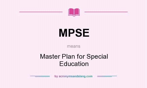 What does MPSE mean? It stands for Master Plan for Special Education