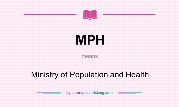 What does MPH mean? It stands for Ministry of Population and Health