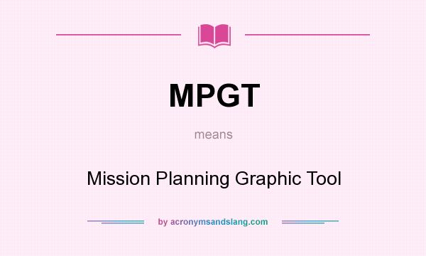What does MPGT mean? It stands for Mission Planning Graphic Tool