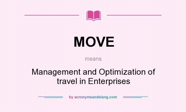 What does MOVE mean? It stands for Management and Optimization of travel in Enterprises