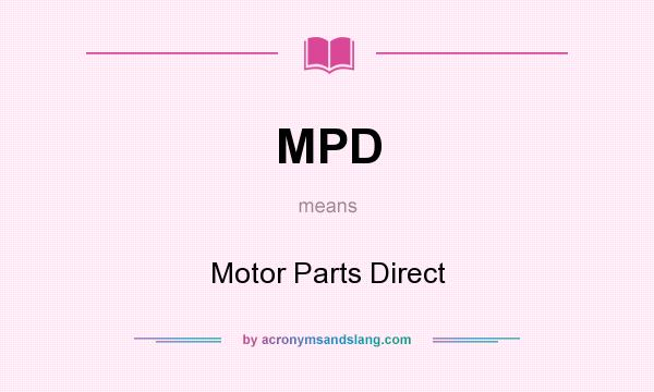 What does MPD mean? It stands for Motor Parts Direct