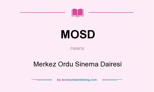 What does MOSD mean? It stands for Merkez Ordu Sinema Dairesi