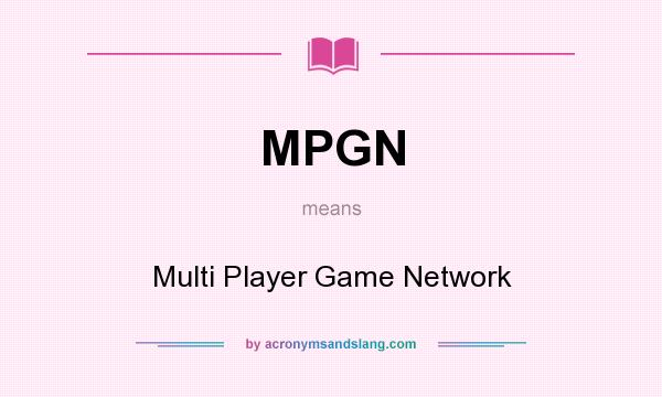 What does MPGN mean? It stands for Multi Player Game Network