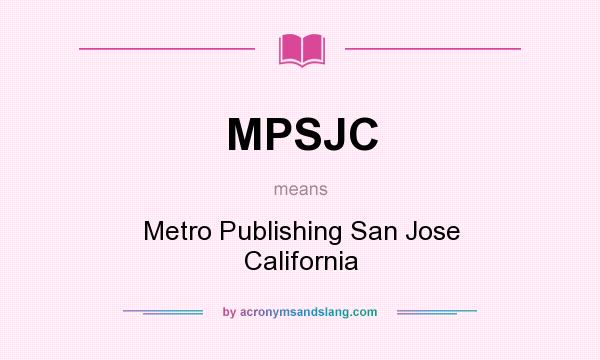 What does MPSJC mean? It stands for Metro Publishing San Jose California