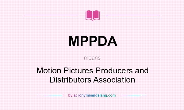 What does MPPDA mean? It stands for Motion Pictures Producers and Distributors Association
