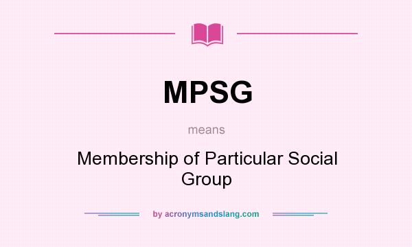 What does MPSG mean? It stands for Membership of Particular Social Group
