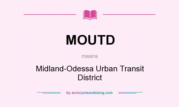 What does MOUTD mean? It stands for Midland-Odessa Urban Transit District