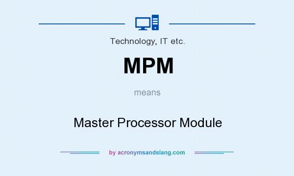 What does MPM mean? It stands for Master Processor Module