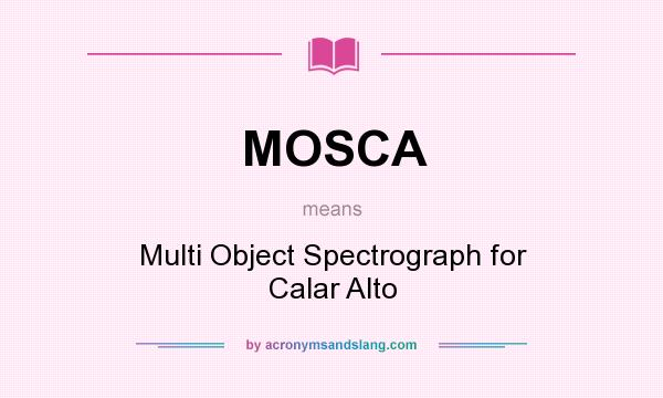 What does MOSCA mean? It stands for Multi Object Spectrograph for Calar Alto