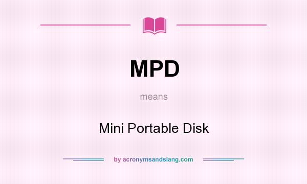 What does MPD mean? It stands for Mini Portable Disk