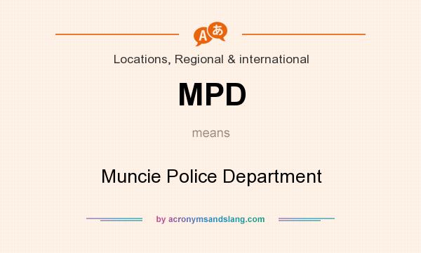 What does MPD mean? It stands for Muncie Police Department