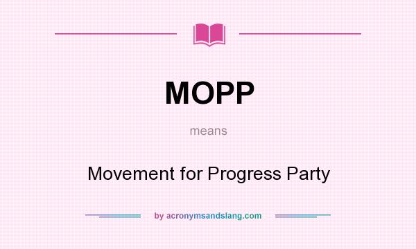 What does MOPP mean? It stands for Movement for Progress Party