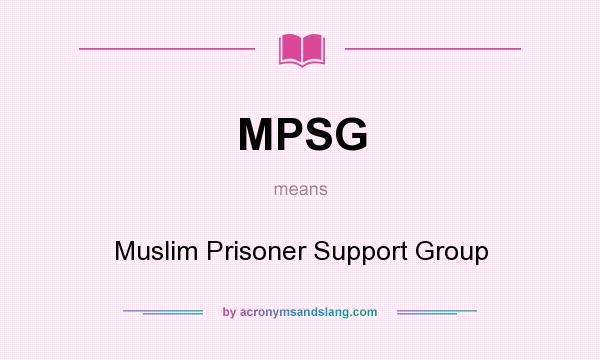 What does MPSG mean? It stands for Muslim Prisoner Support Group