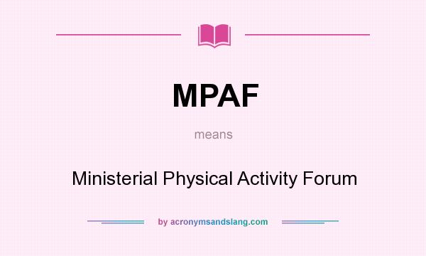 What does MPAF mean? It stands for Ministerial Physical Activity Forum