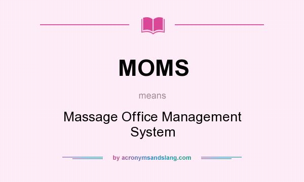 What does MOMS mean? It stands for Massage Office Management System