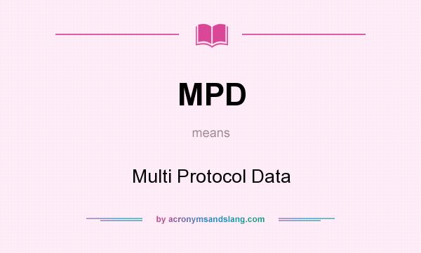 What does MPD mean? It stands for Multi Protocol Data