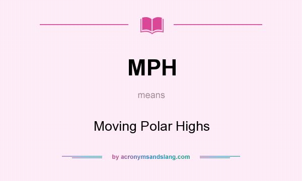 What does MPH mean? It stands for Moving Polar Highs