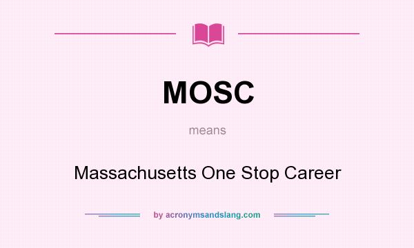 What does MOSC mean? It stands for Massachusetts One Stop Career