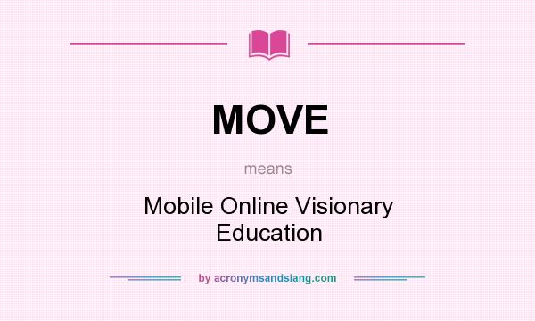 What does MOVE mean? It stands for Mobile Online Visionary Education