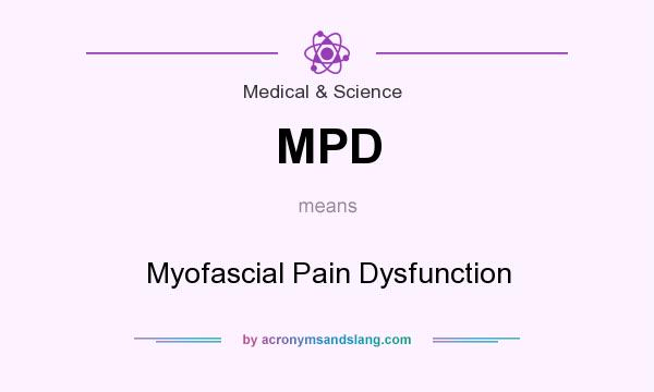 What does MPD mean? It stands for Myofascial Pain Dysfunction