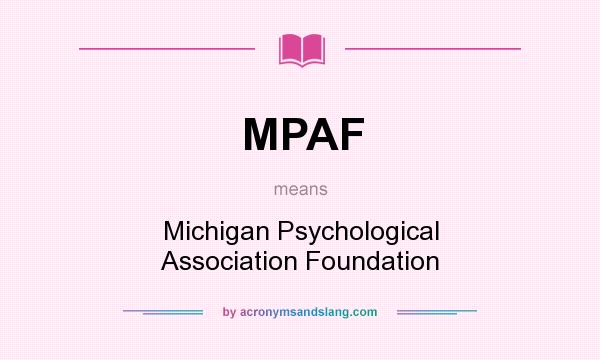 What does MPAF mean? It stands for Michigan Psychological Association Foundation