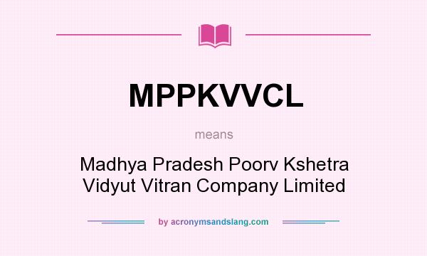 What does MPPKVVCL mean? It stands for Madhya Pradesh Poorv Kshetra Vidyut Vitran Company Limited