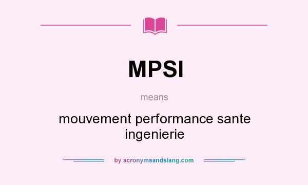 What does MPSI mean? It stands for mouvement performance sante ingenierie