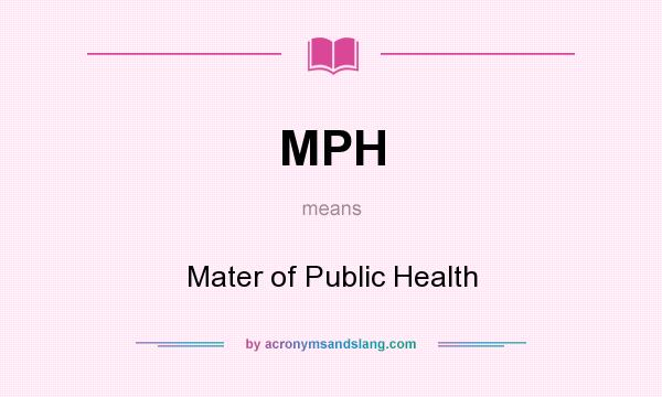 What does MPH mean? It stands for Mater of Public Health
