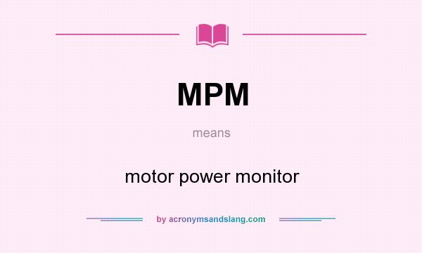 What does MPM mean? It stands for motor power monitor
