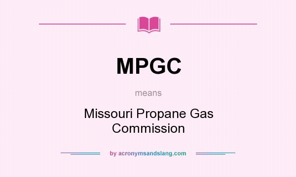 What does MPGC mean? It stands for Missouri Propane Gas Commission