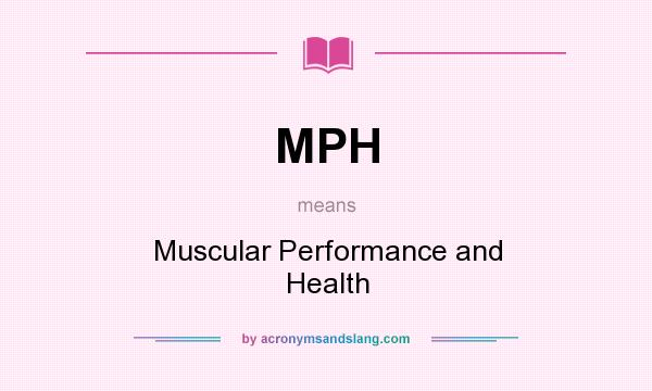 What does MPH mean? It stands for Muscular Performance and Health