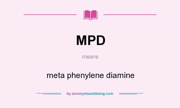 What does MPD mean? It stands for meta phenylene diamine
