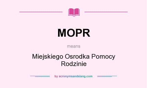 What does MOPR mean? It stands for Miejskiego Osrodka Pomocy Rodzinie