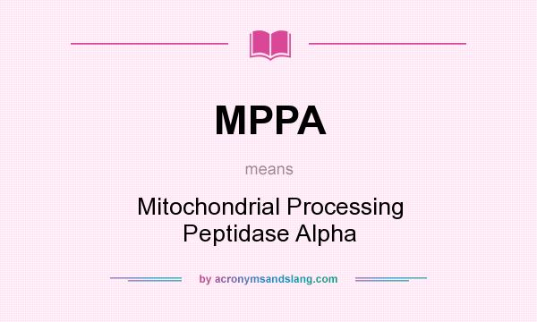 What does MPPA mean? It stands for Mitochondrial Processing Peptidase Alpha