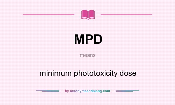 What does MPD mean? It stands for minimum phototoxicity dose