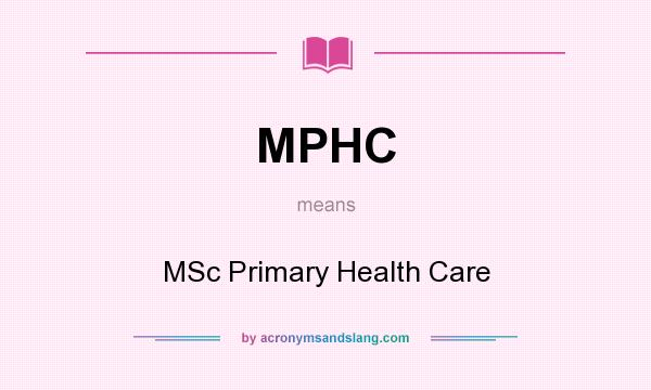 What does MPHC mean? It stands for MSc Primary Health Care