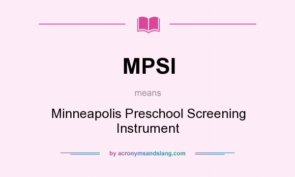 What does MPSI mean? It stands for Minneapolis Preschool Screening Instrument