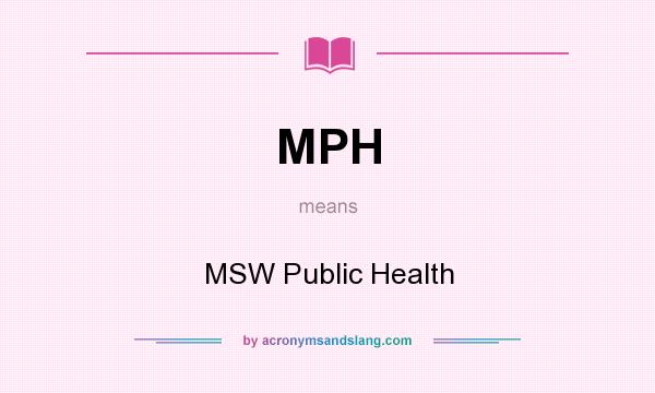 What does MPH mean? It stands for MSW Public Health