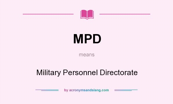 What does MPD mean? It stands for Military Personnel Directorate