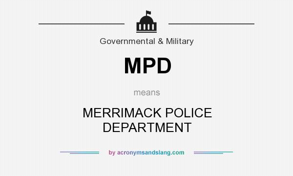 What does MPD mean? It stands for MERRIMACK POLICE DEPARTMENT