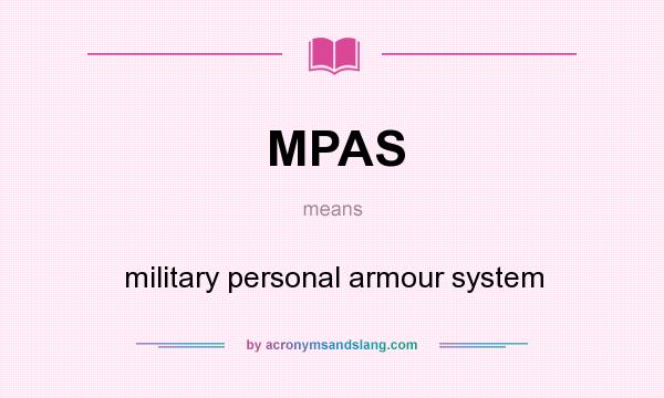 What does MPAS mean? It stands for military personal armour system