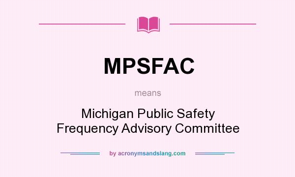 What does MPSFAC mean? It stands for Michigan Public Safety Frequency Advisory Committee