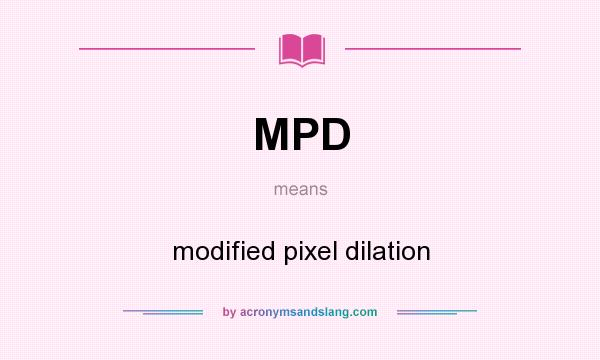 What does MPD mean? It stands for modified pixel dilation
