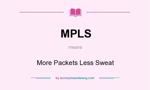 What does MPLS mean? It stands for More Packets Less Sweat