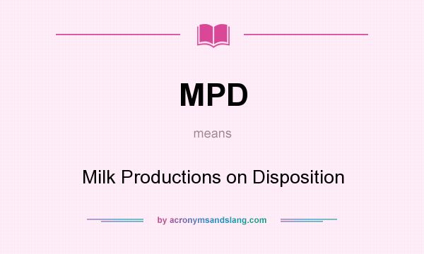 What does MPD mean? It stands for Milk Productions on Disposition