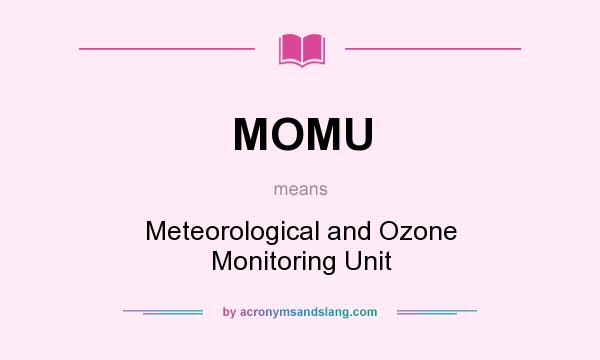 What does MOMU mean? It stands for Meteorological and Ozone Monitoring Unit