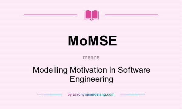 What does MoMSE mean? It stands for Modelling Motivation in Software Engineering