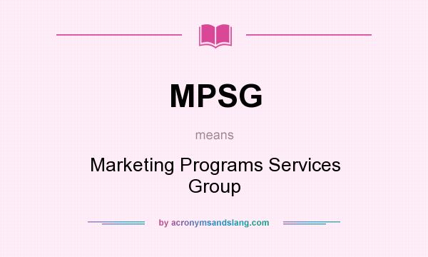 What does MPSG mean? It stands for Marketing Programs Services Group
